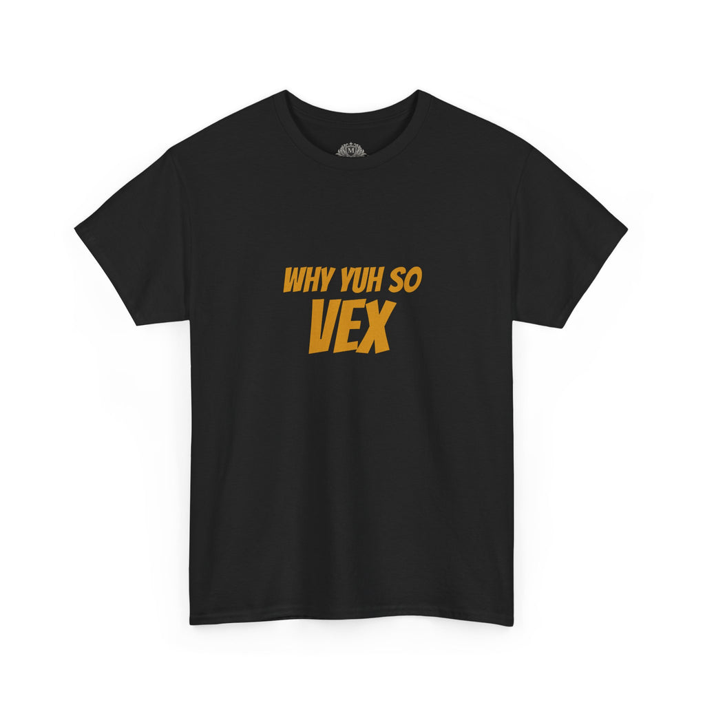 Graphic Tee — "Why Yuh So Vex" Bold Chest Text with Back Slogan