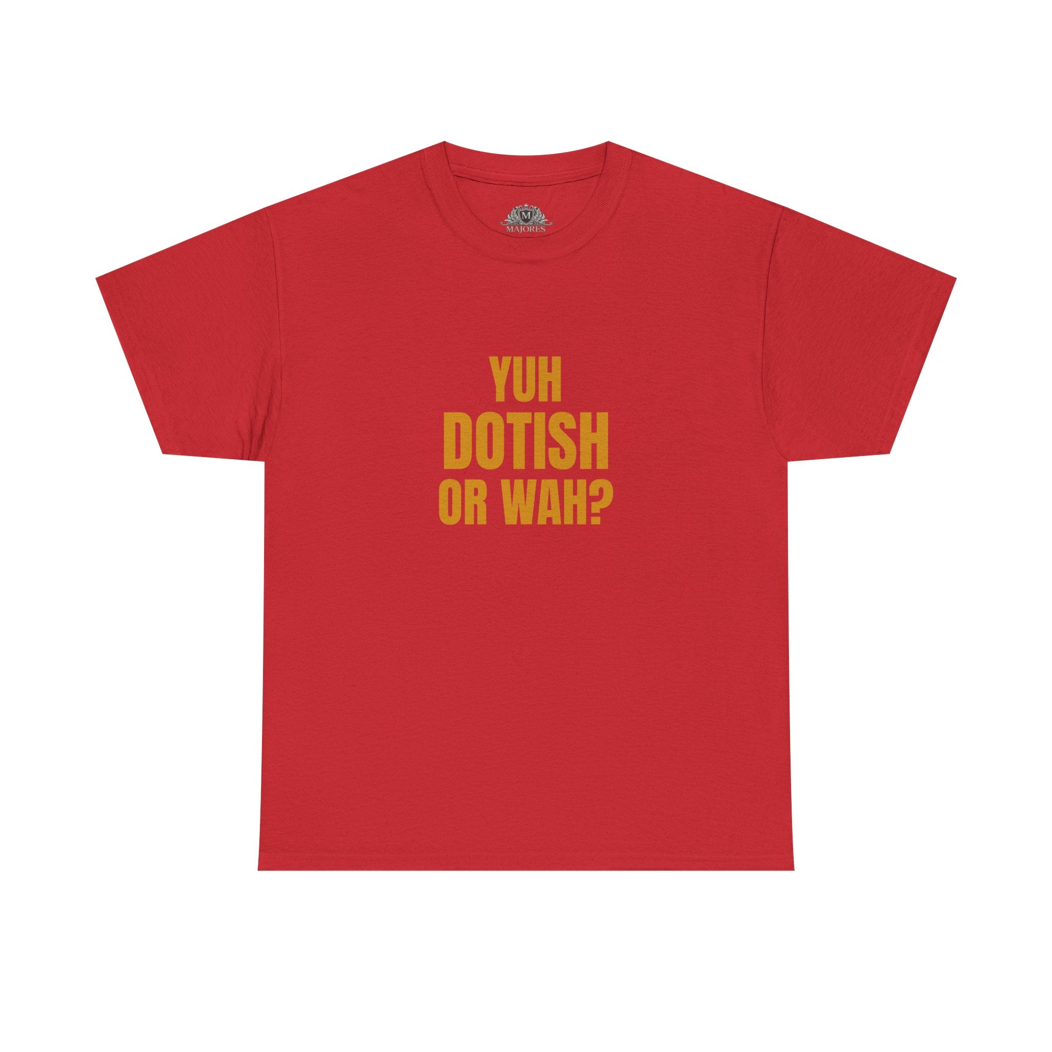 Yuh Dotish Or Wah? T-Shirt — Caribbean Creole Funny Graphic Tee
