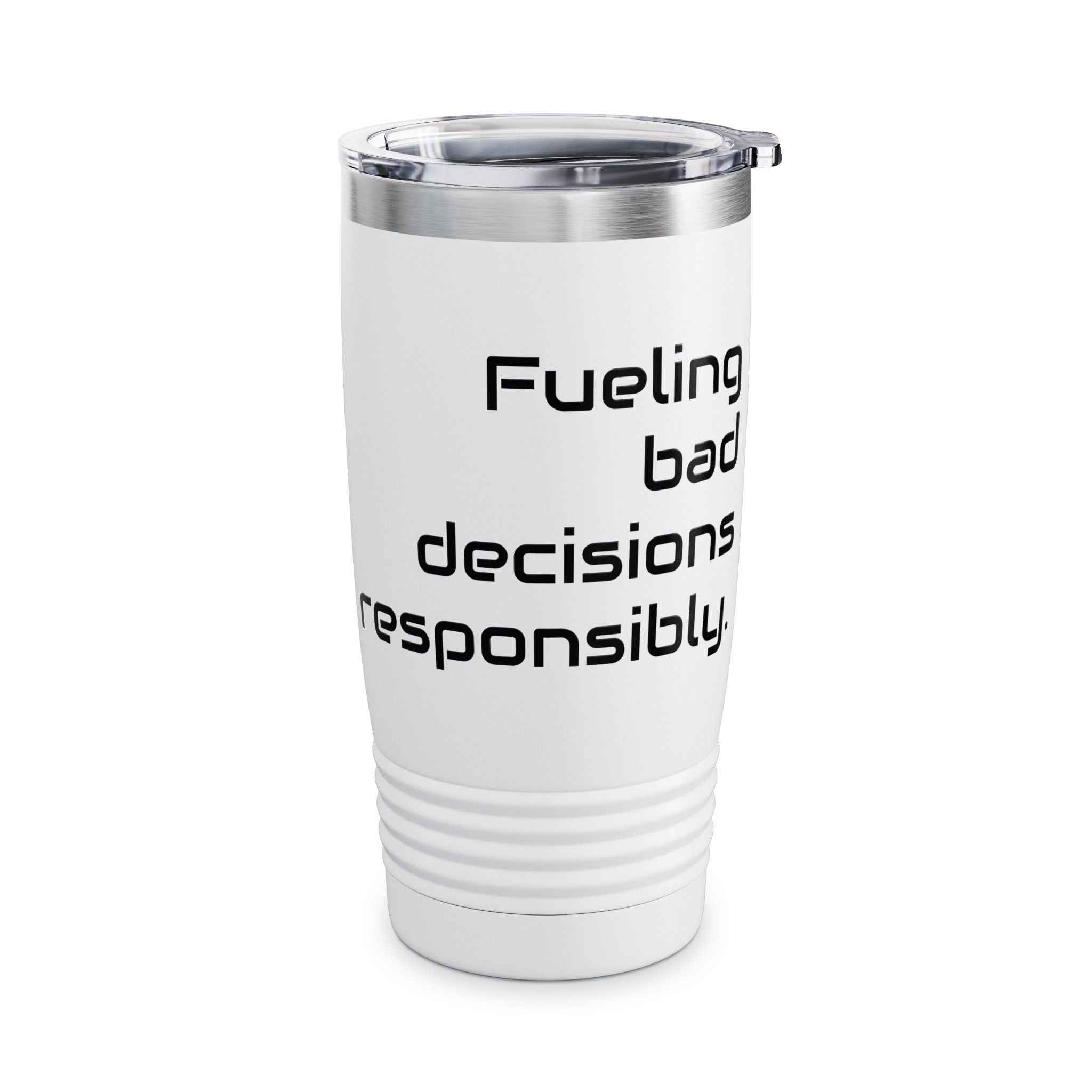 20oz Tumbler — "Fueling bad decisions responsibly." Travel Mug