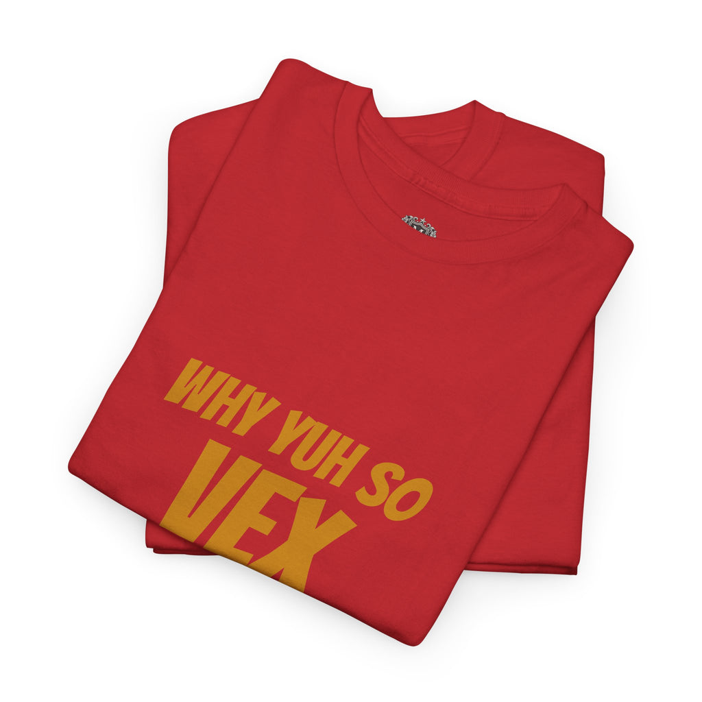 Graphic Tee — "Why Yuh So Vex" Bold Chest Text with Back Slogan