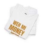 Weh Mi Money Deh? T-Shirt — Caribbean Creole Funny Graphic Tee