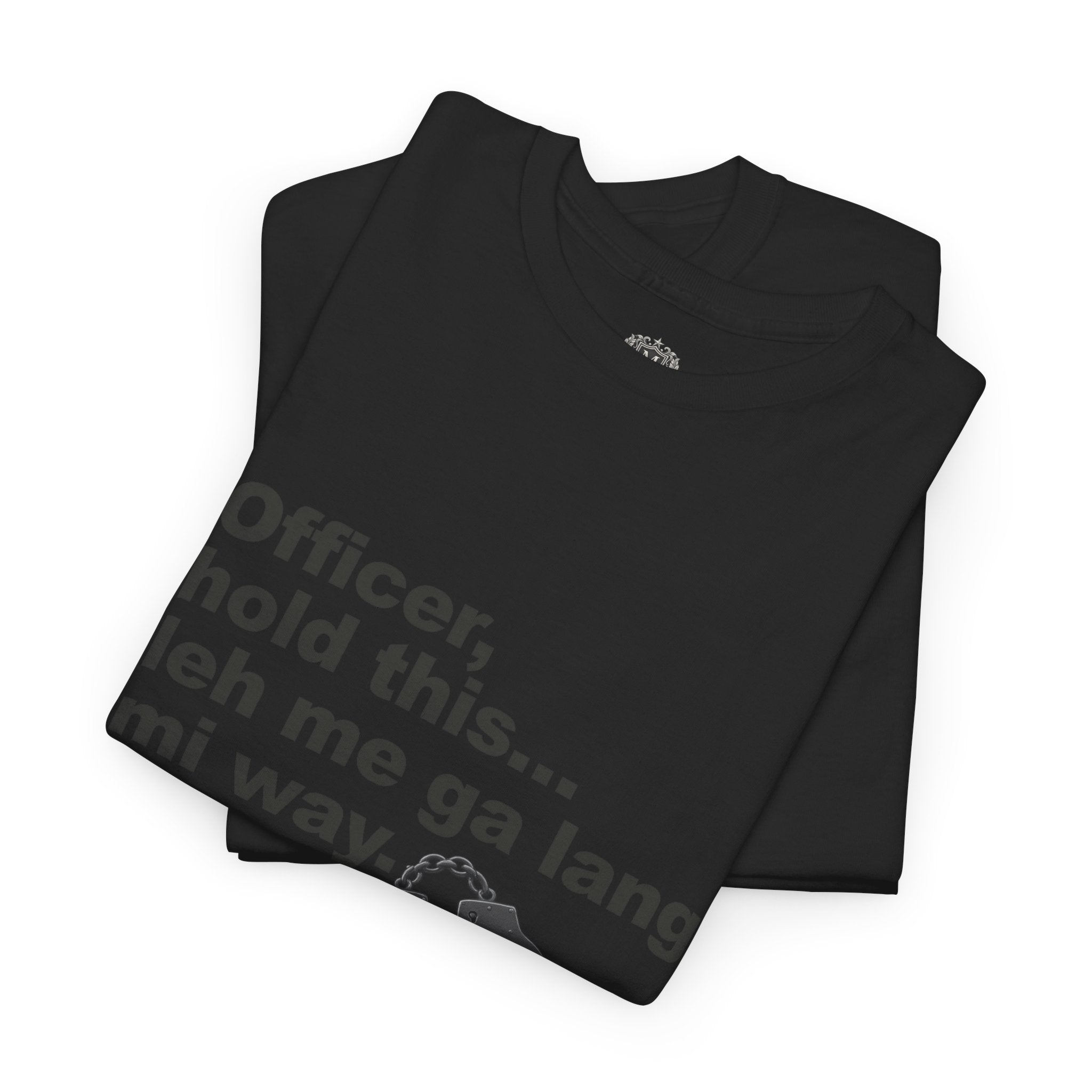 "Officer, hold this... leh me ga lang mi way" with Handcuffs Graphic — Funny Quote T‑Shirt