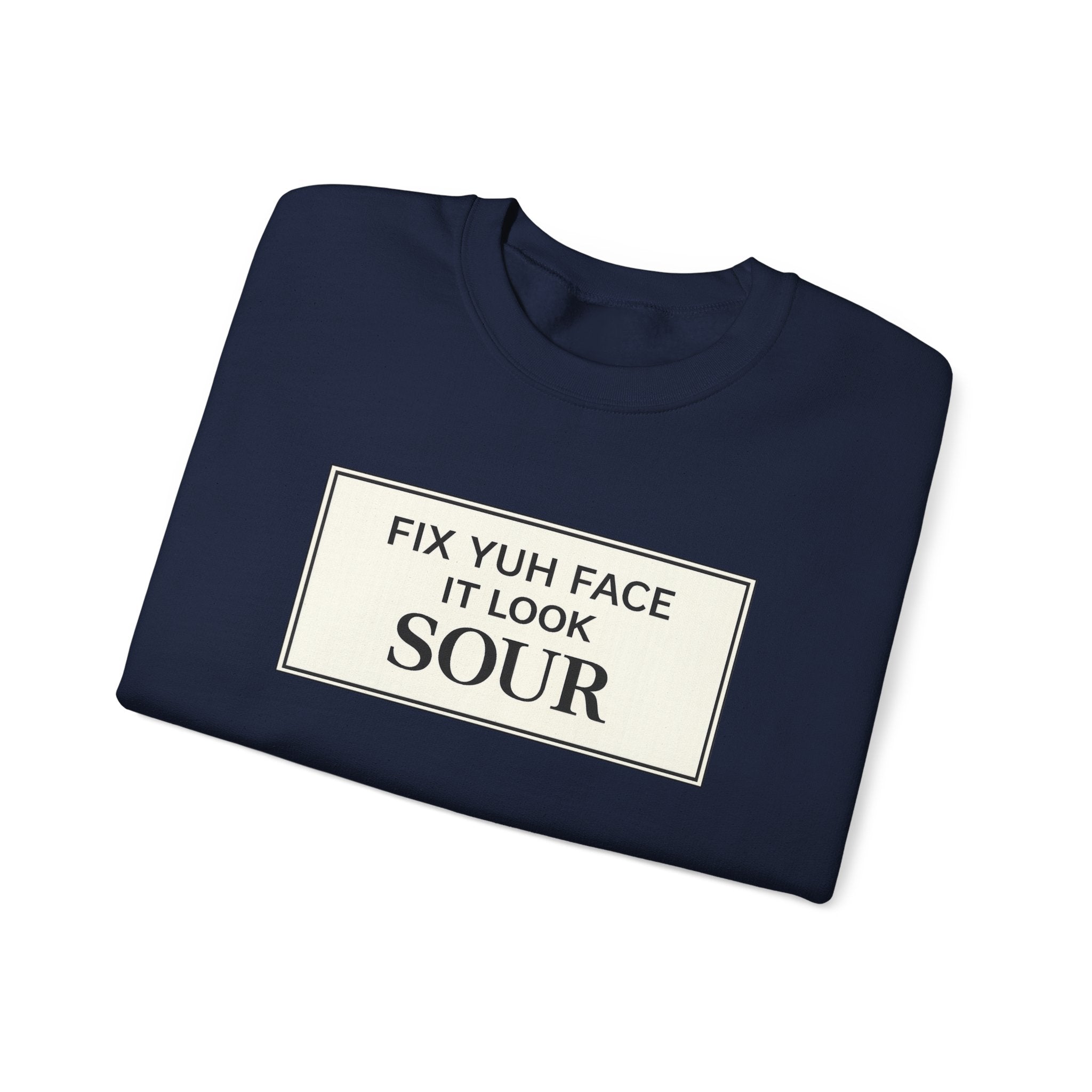 Fix Yuh Face It Look Sour — Unisex Crewneck Sweatshirt