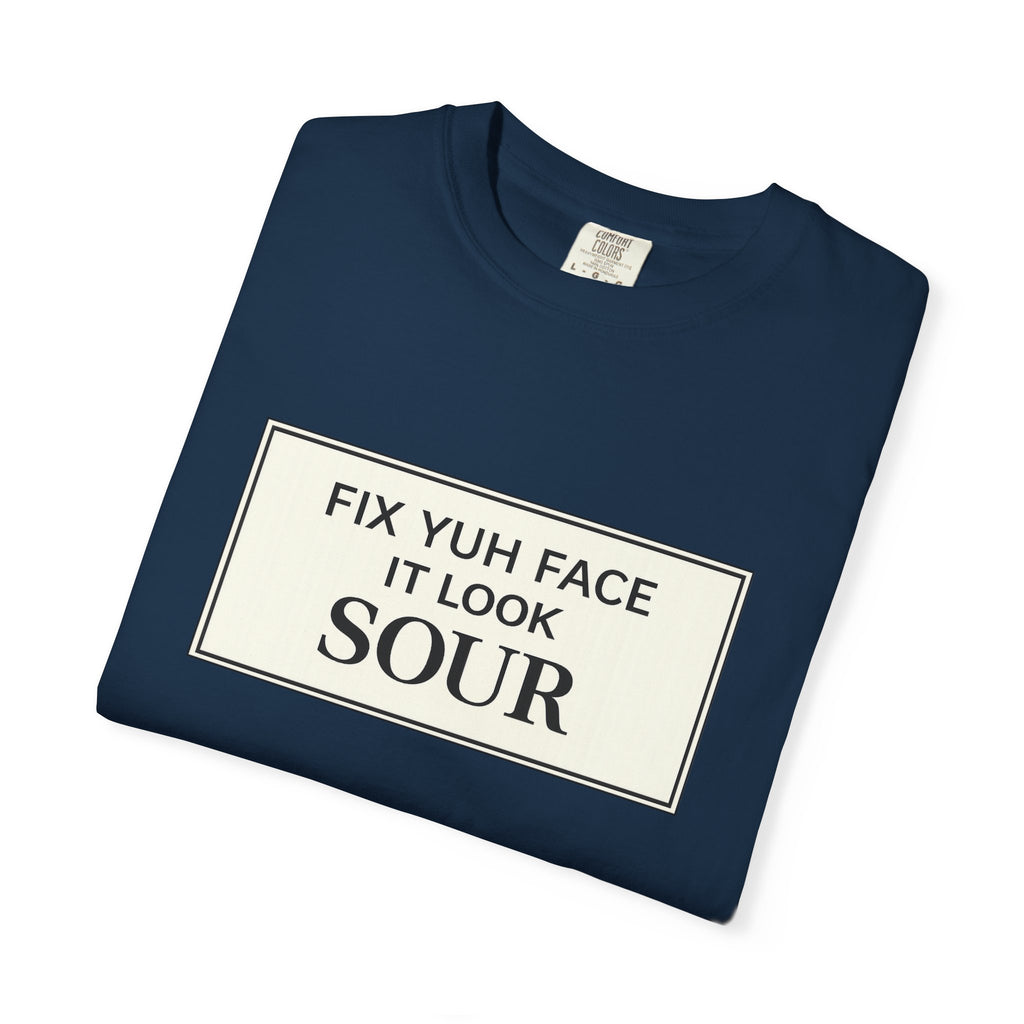 Fix Yuh Face It Look Sour — Unisex Graphic Tee