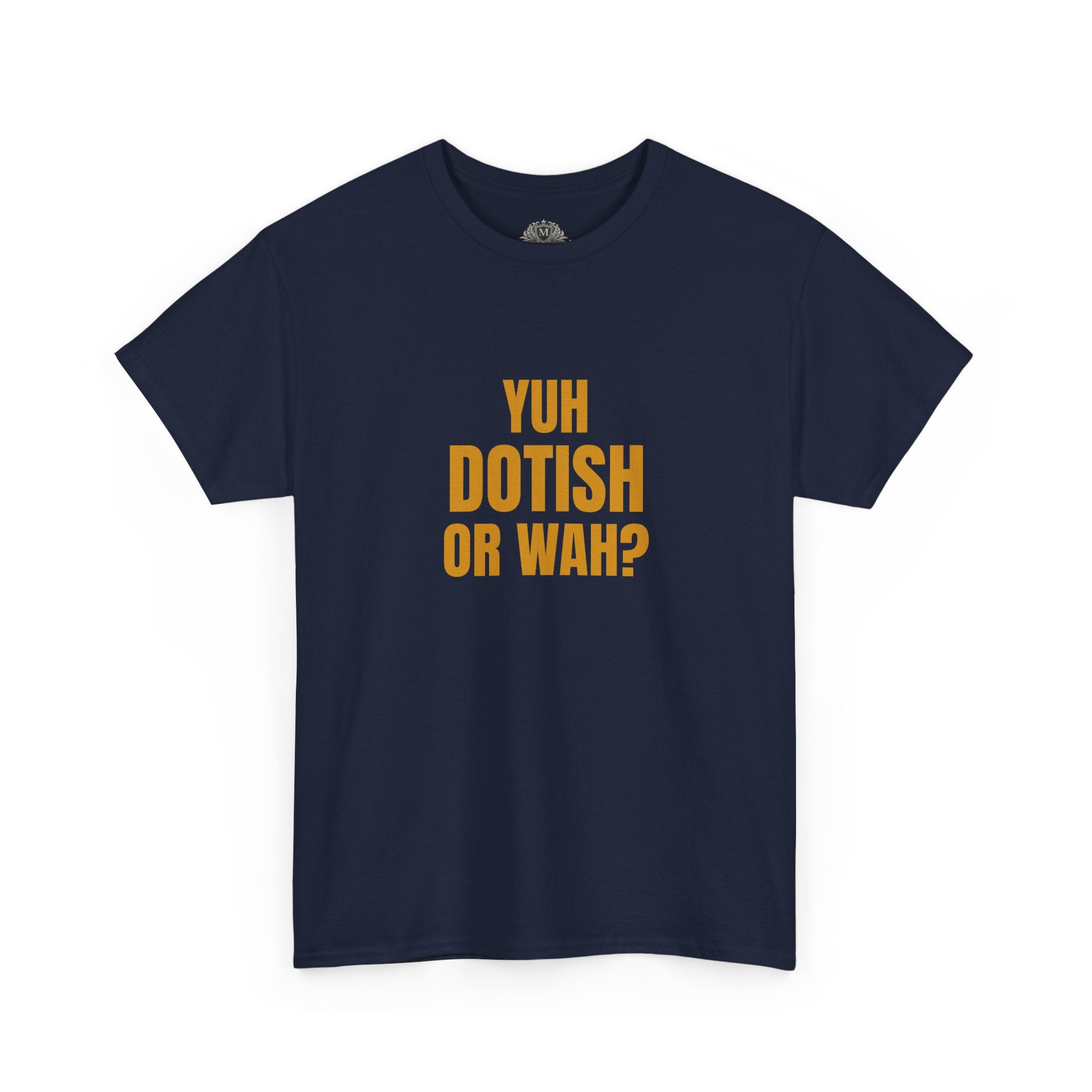 Yuh Dotish Or Wah? T-Shirt — Caribbean Creole Funny Graphic Tee