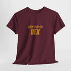Graphic Tee — "Why Yuh So Vex" Bold Chest Text with Back Slogan