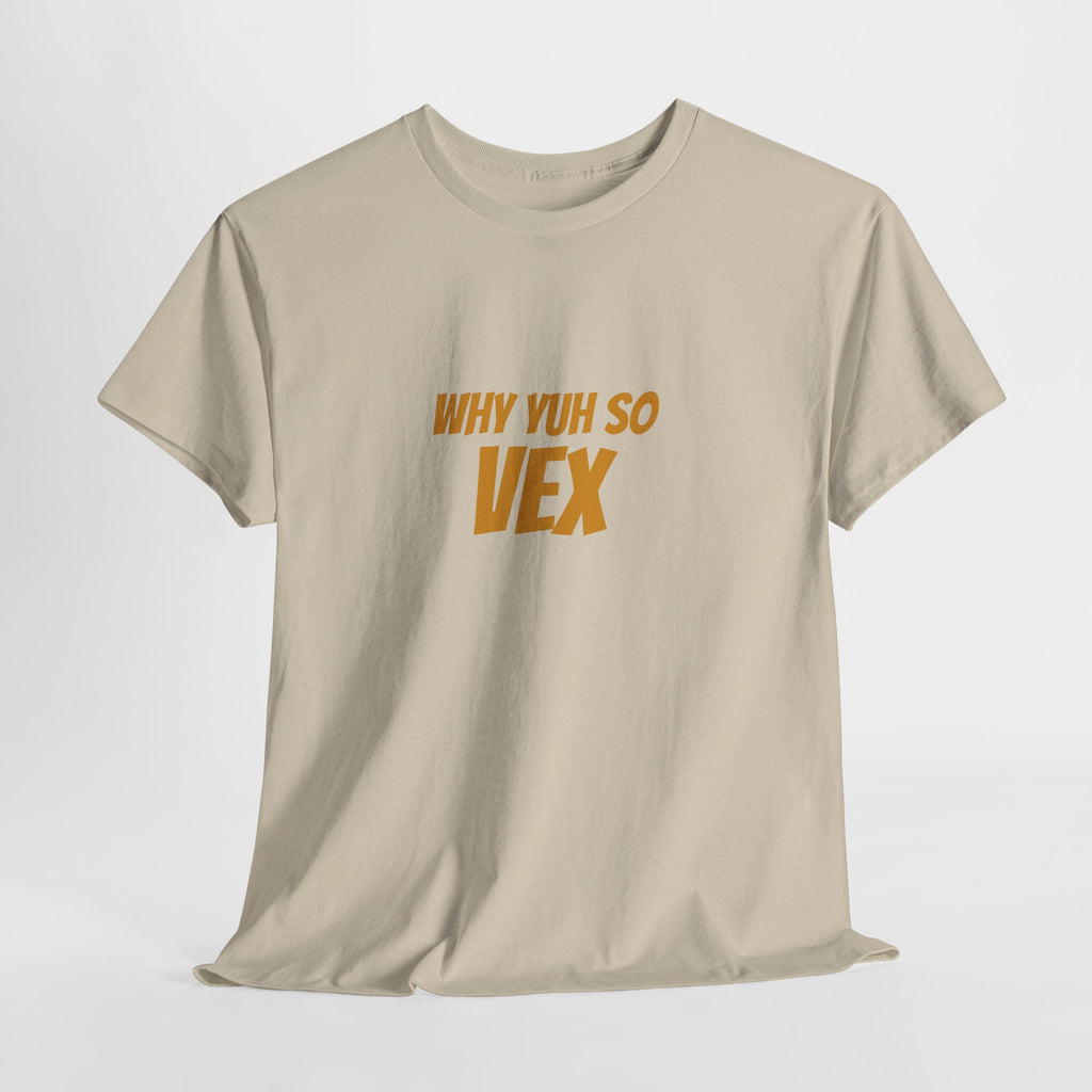Graphic Tee — "Why Yuh So Vex" Bold Chest Text with Back Slogan