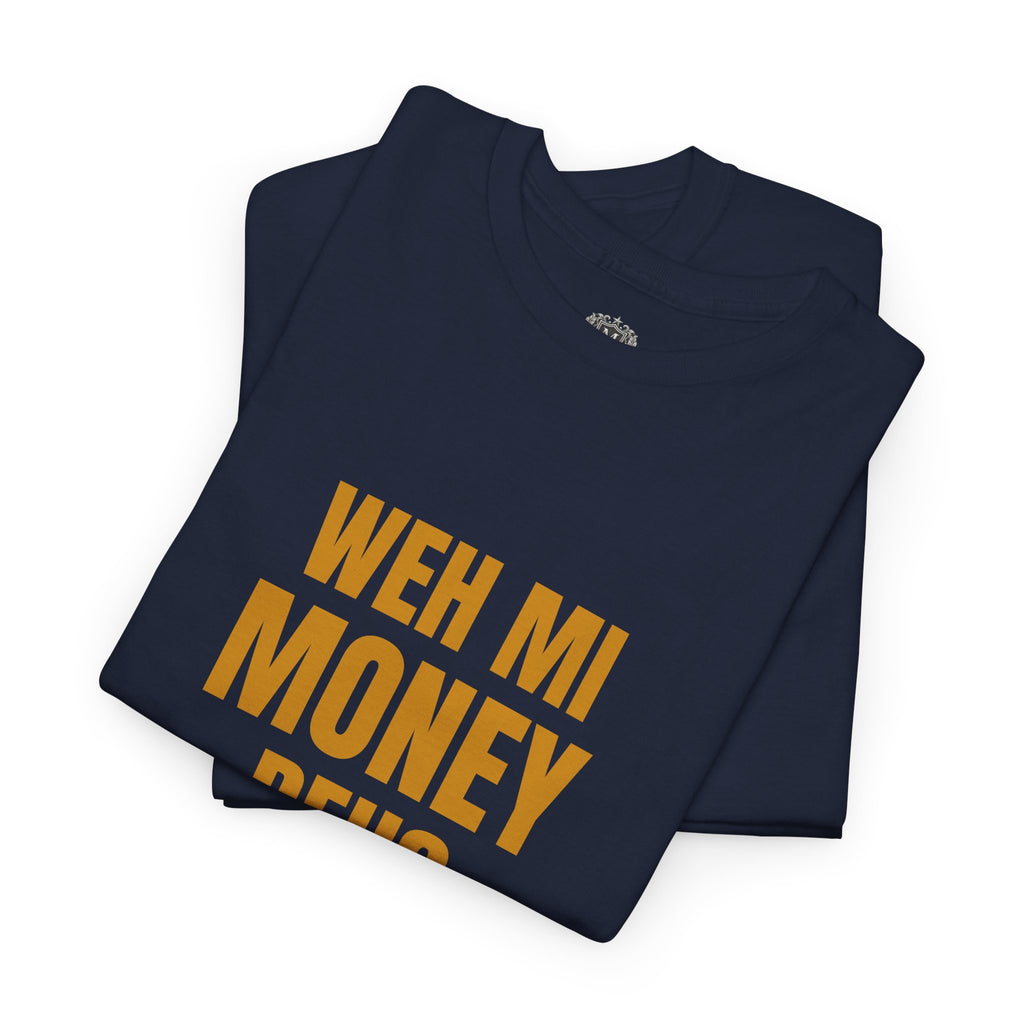 Weh Mi Money Deh? T-Shirt — Caribbean Creole Funny Graphic Tee