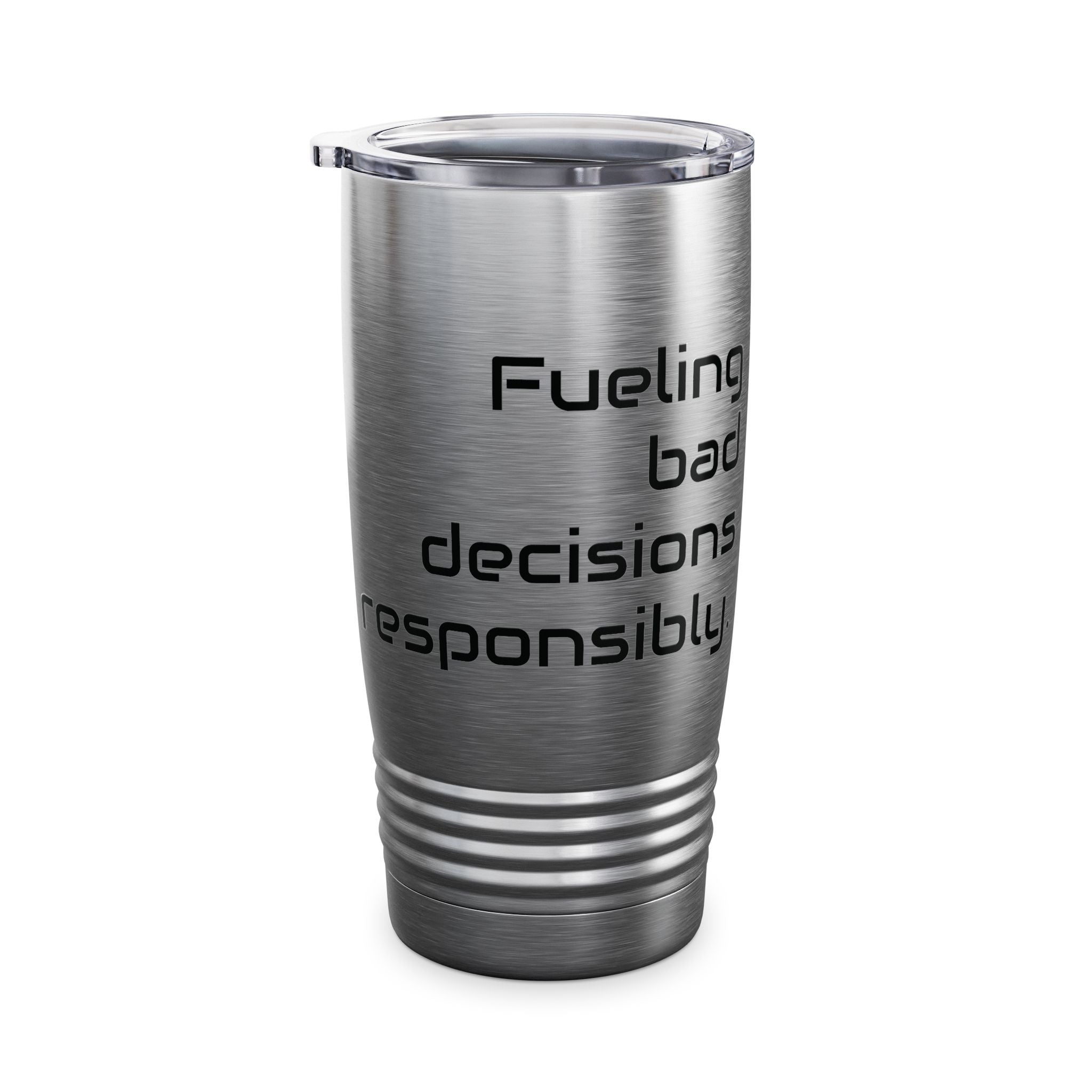 20oz Tumbler — "Fueling bad decisions responsibly." Travel Mug