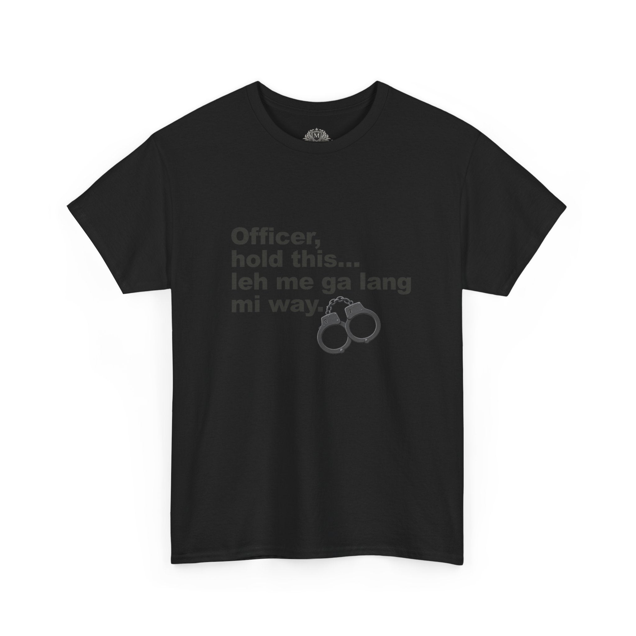 "Officer, hold this... leh me ga lang mi way" with Handcuffs Graphic — Funny Quote T‑Shirt