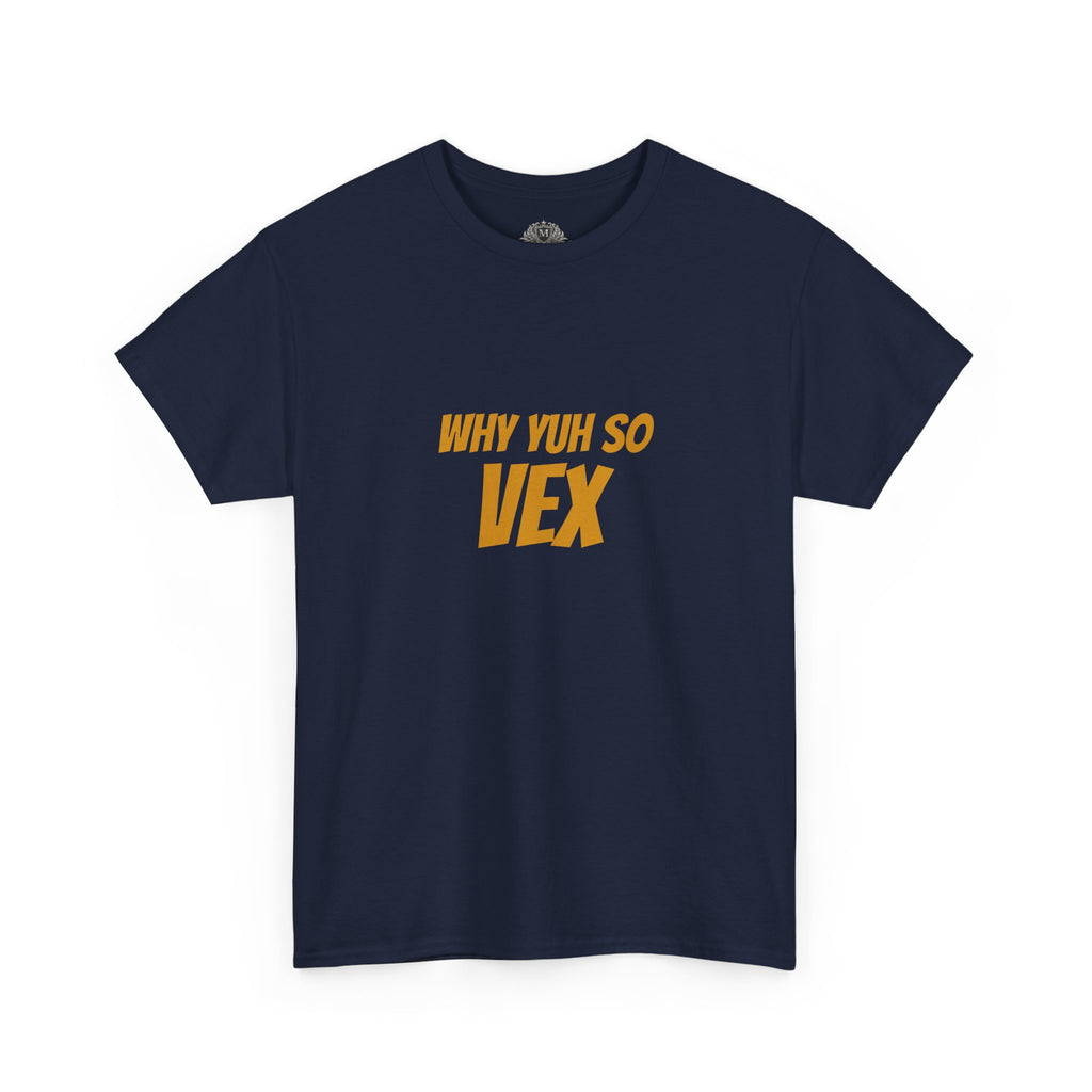 Graphic Tee — "Why Yuh So Vex" Bold Chest Text with Back Slogan