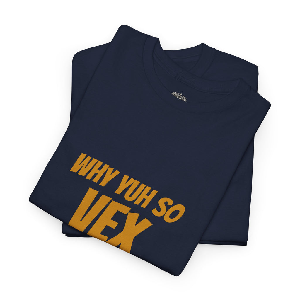 Graphic Tee — "Why Yuh So Vex" Bold Chest Text with Back Slogan