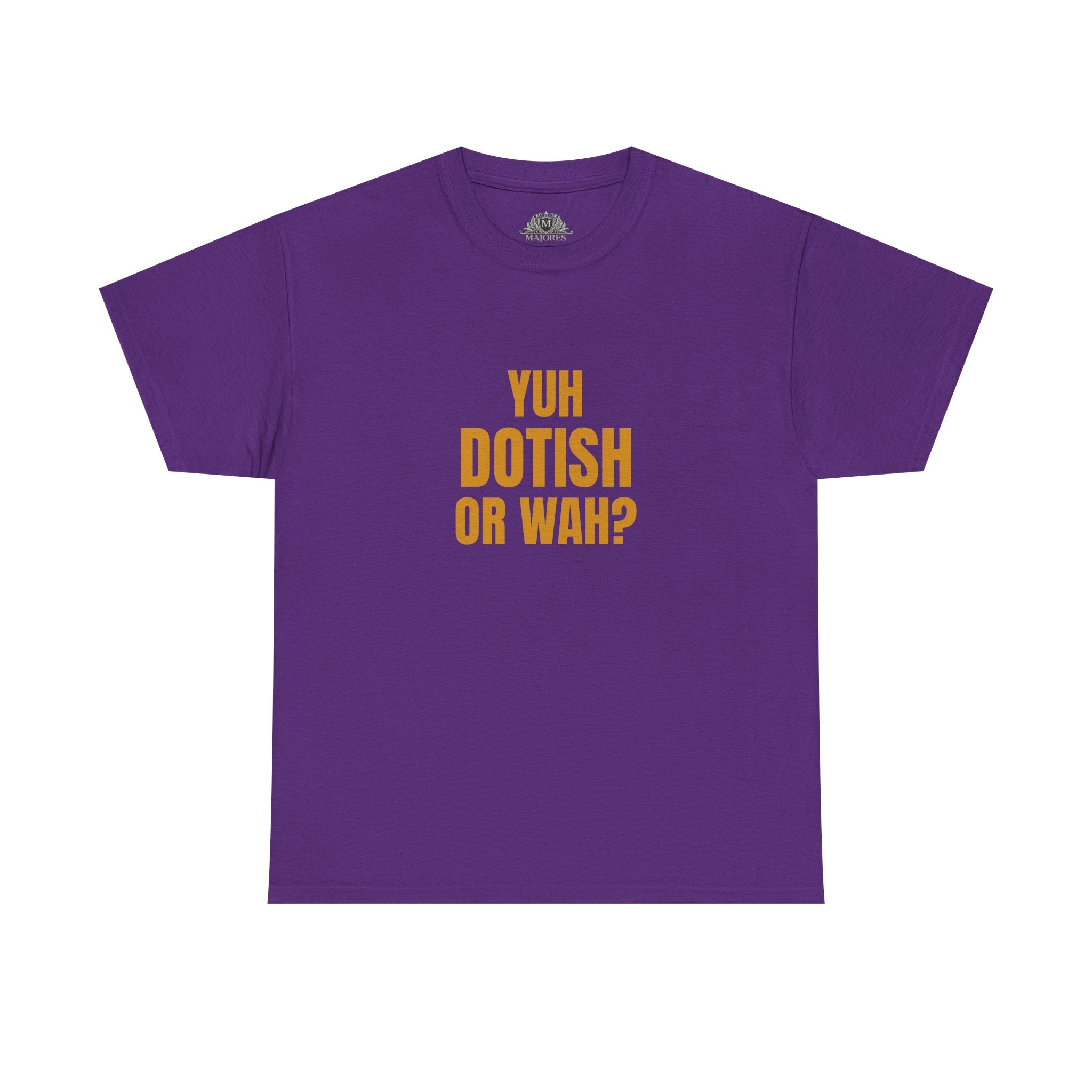 Yuh Dotish Or Wah? T-Shirt — Caribbean Creole Funny Graphic Tee