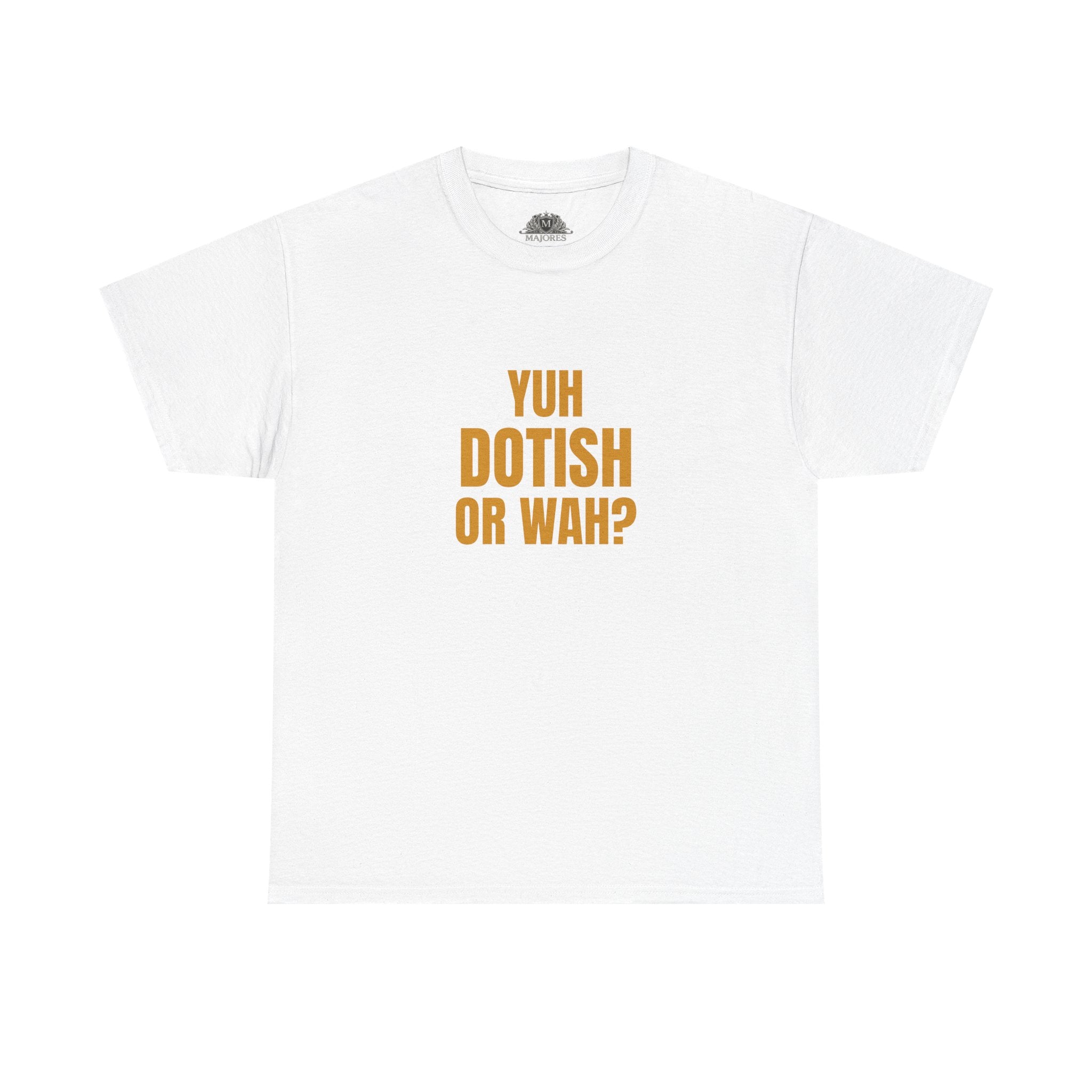 Yuh Dotish Or Wah? T-Shirt — Caribbean Creole Funny Graphic Tee
