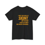"I Ain’t Seh You is a Skunt" Bold Text Back Print