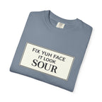 Fix Yuh Face It Look Sour — Unisex Graphic Tee