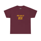 Graphic Tee — "Why Yuh So Vex" Bold Chest Text with Back Slogan