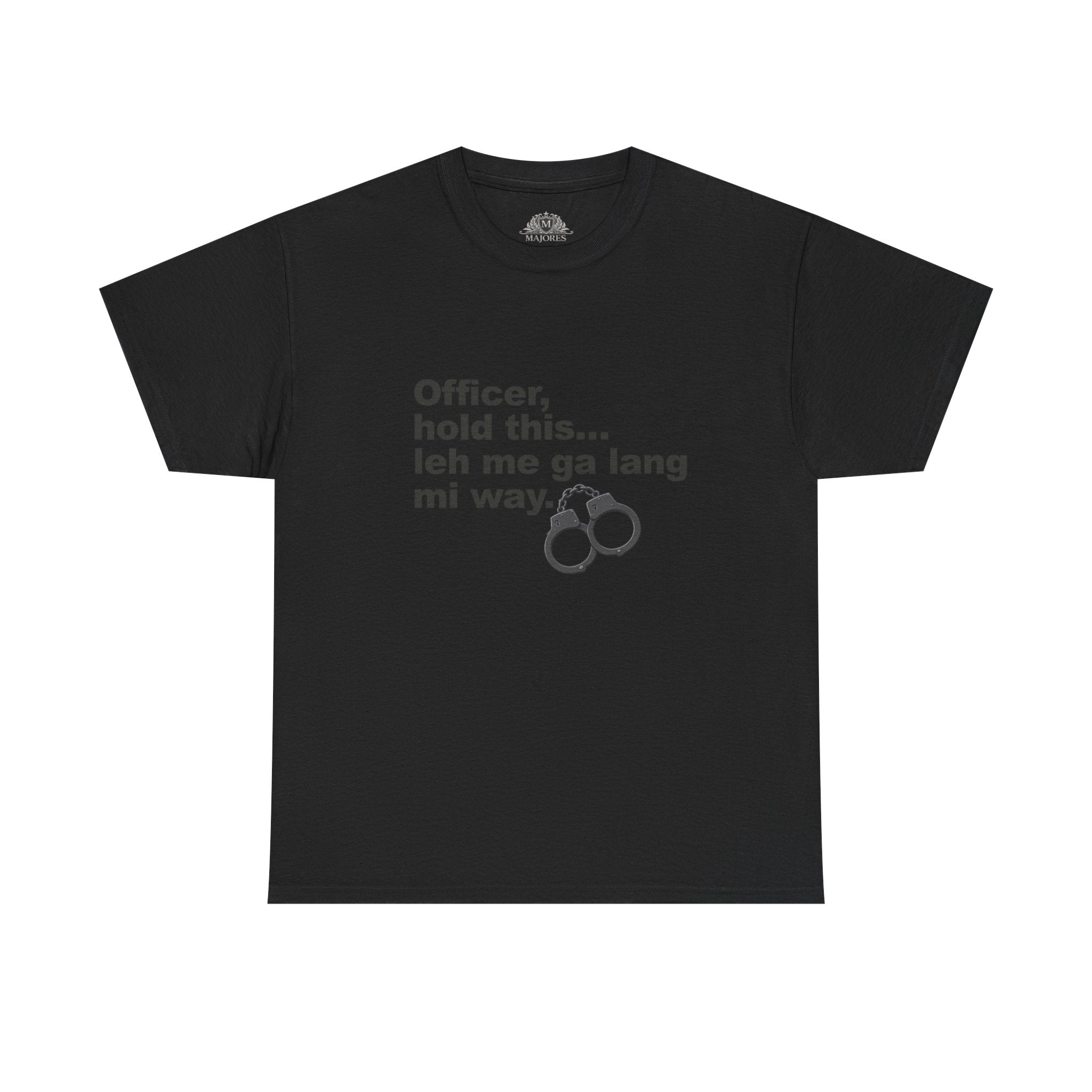 "Officer, hold this... leh me ga lang mi way" with Handcuffs Graphic — Funny Quote T‑Shirt